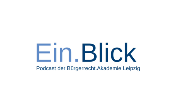 Logo Ein.Blick Der Podcast der Bürgerrecht.Akademie Leipzig