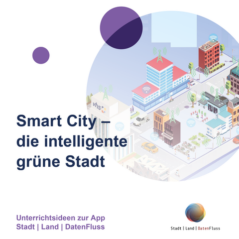 Unterrichtsideen zur App Stadt | Land | DatenFluss – Modul 4: Smart City