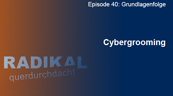 Podcast "RADIKAL querdurchdacht" Episode 40: Cybergrooming