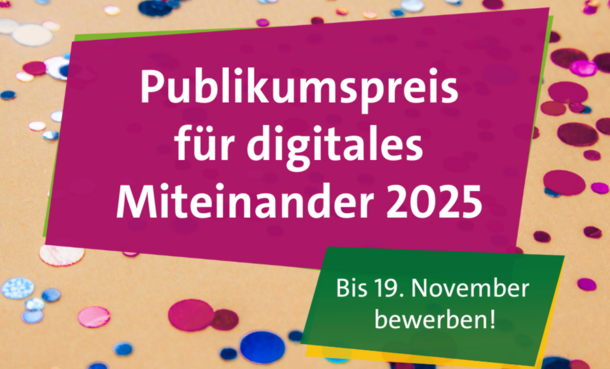 Pinkfarbenes und blaues Konfetti auf beigem Hintergrund. Darüber eine pinkfarbene Kachel mit weißer Aufschrift: Publikumspreis für digitales Miteinander 2025. Rechts oben das DFA-Logo auf weiß, rechts unten grüner Störer mit weißer Aufschrift: "Bis 8. Dezember bewerben!"