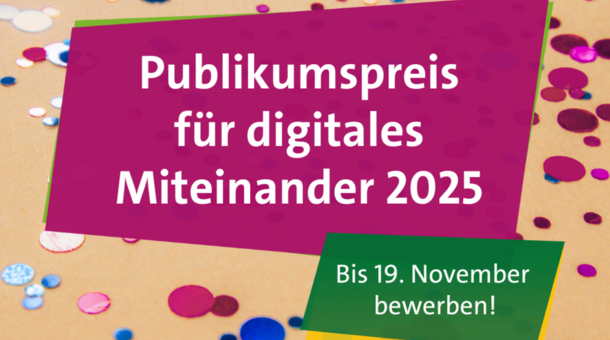 Pinkfarbenes und blaues Konfetti auf beigem Hintergrund. Darüber eine pinkfarbene Kachel mit weißer Aufschrift: Publikumspreis für digitales Miteinander 2025. Rechts oben das DFA-Logo auf weiß, rechts unten grüner Störer mit weißer Aufschrift: "Bis 8. Dezember bewerben!"